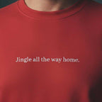 Jingle all the way home. - Sweater Unisex